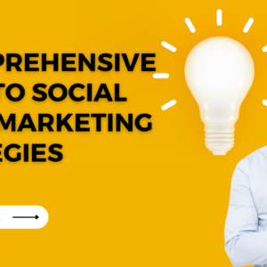 Read more about the article A Comprehensive Guide to Social Media Marketing Strategies