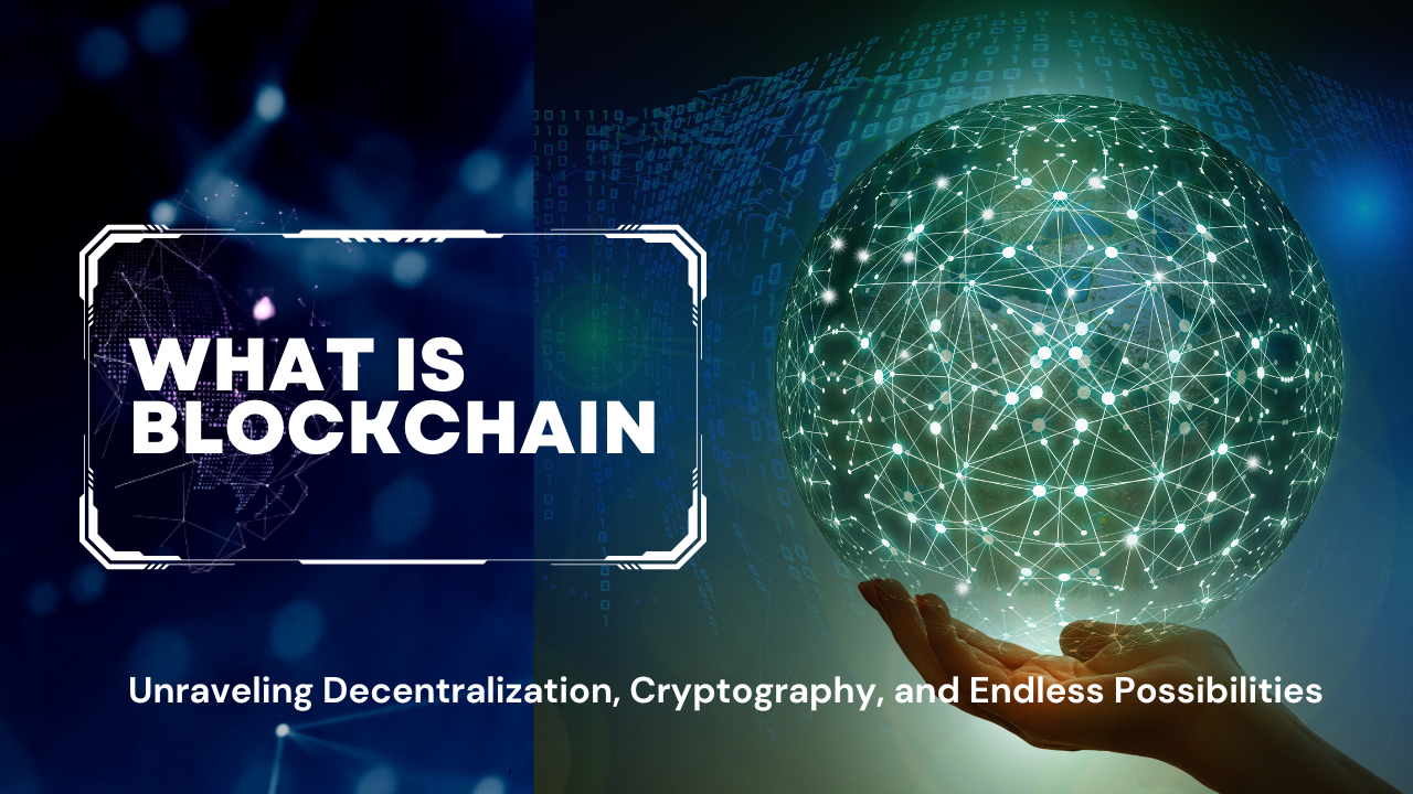 You are currently viewing What is Blockchain: Unraveling Decentralization, Cryptography, and Endless Possibilities