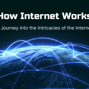 Read more about the article How Internet Works: A Journey into the Intricacies of the Internet