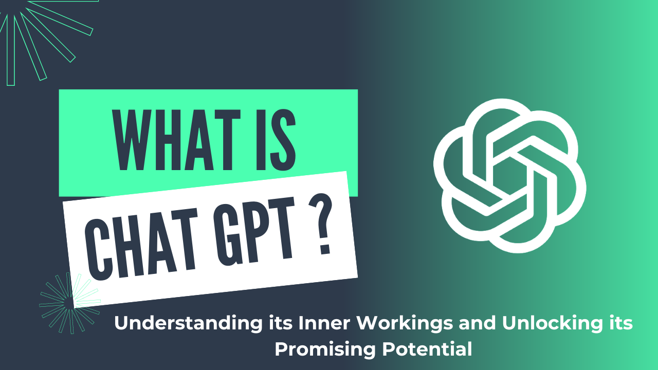 You are currently viewing What is  Chat GPT: Understanding its Inner Workings and Unlocking its Promising Potential